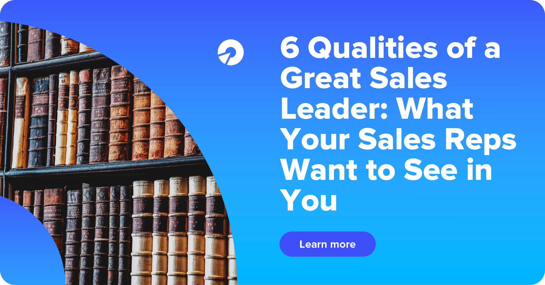 6 Qualities of a Great Sales Leader: What Your Sales Reps Want to See ...