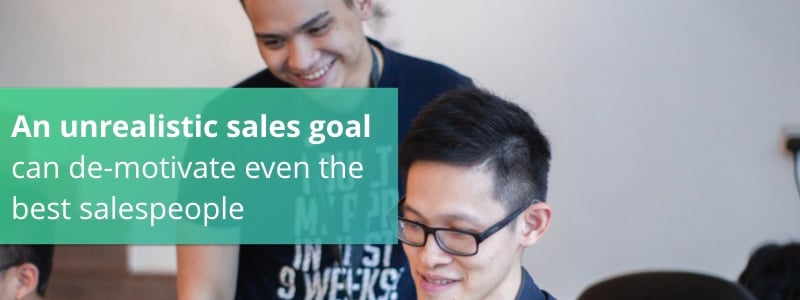 An unrealistic sales goal can de-motivate even the best salespeople