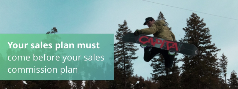 Your sales plan must come before your sales commission plan