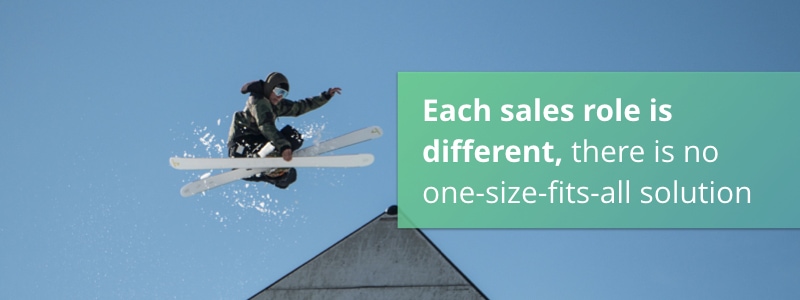 Each sales role is different, there is no one-size-fits-all solution