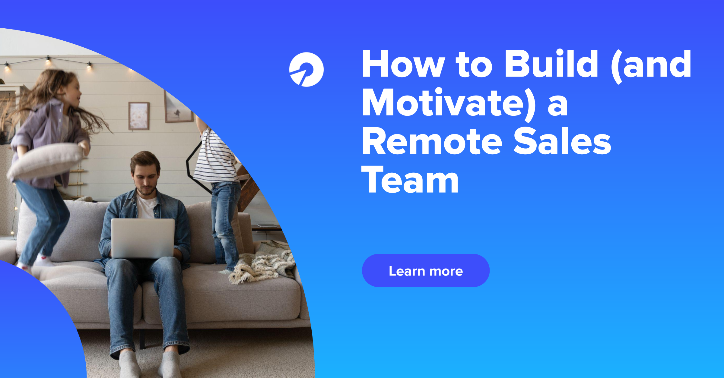 How to Build (and Motivate) a Remote Sales Team