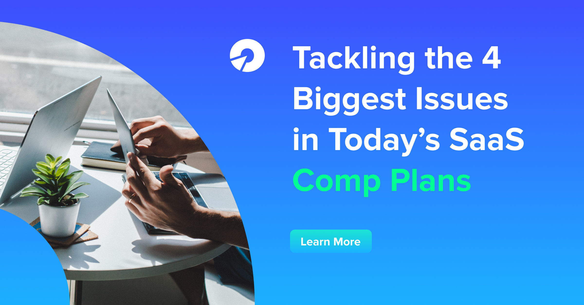 Tackling the 4 Biggest Issues in Today’s SaaS Comp Plans